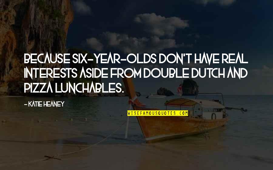Lunchables Quotes By Katie Heaney: Because six-year-olds don't have real interests aside from