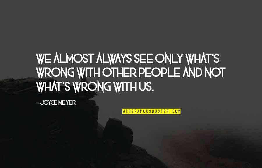 Lunchbox Ideas Quotes By Joyce Meyer: We almost always see only what's wrong with Lunchbox Ideas Quotes By Joyce Meyer: We almost always see only what's wrong with