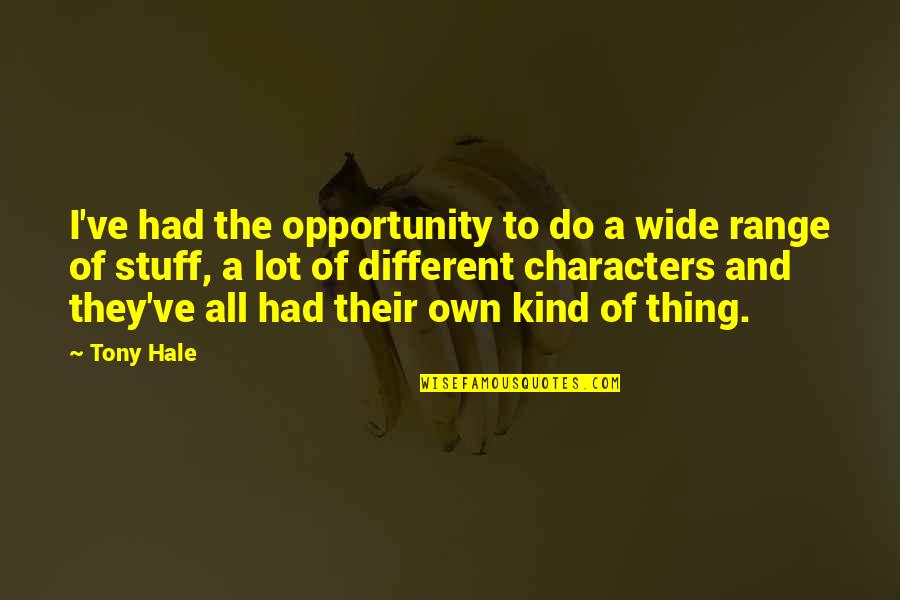 Lunchbox Ideas Quotes By Tony Hale: I've had the opportunity to do a wide Lunchbox Ideas Quotes By Tony Hale: I've had the opportunity to do a wide