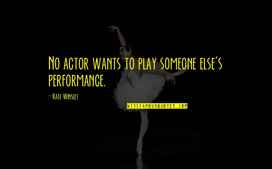 Lunchbox Wax Quotes By Kate Winslet: No actor wants to play someone else's performance.
