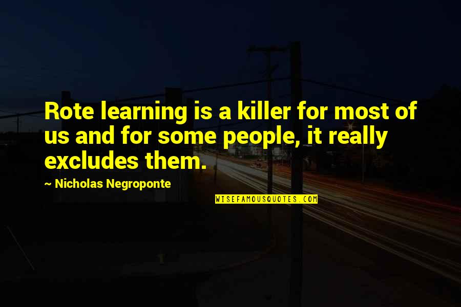 Lunched Quotes By Nicholas Negroponte: Rote learning is a killer for most of