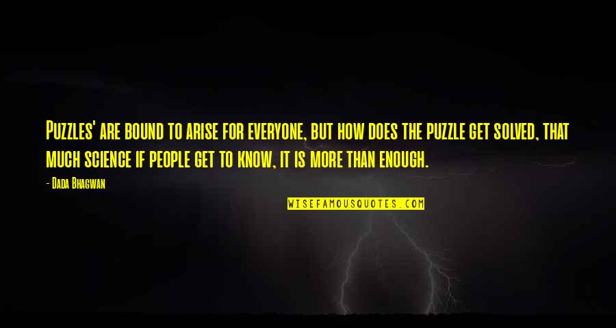 Luncheonettes Quotes By Dada Bhagwan: Puzzles' are bound to arise for everyone, but Luncheonettes Quotes By Dada Bhagwan: Puzzles' are bound to arise for everyone, but