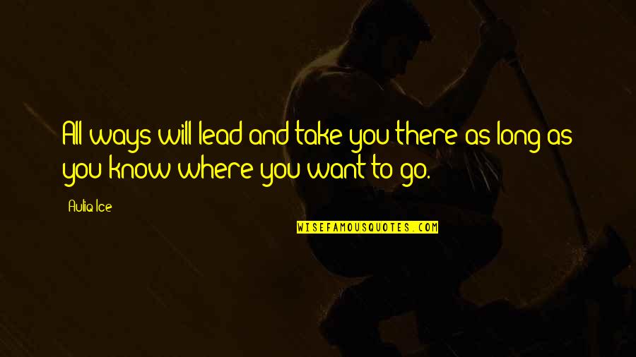 Luncher Quotes By Auliq Ice: All ways will lead and take you there