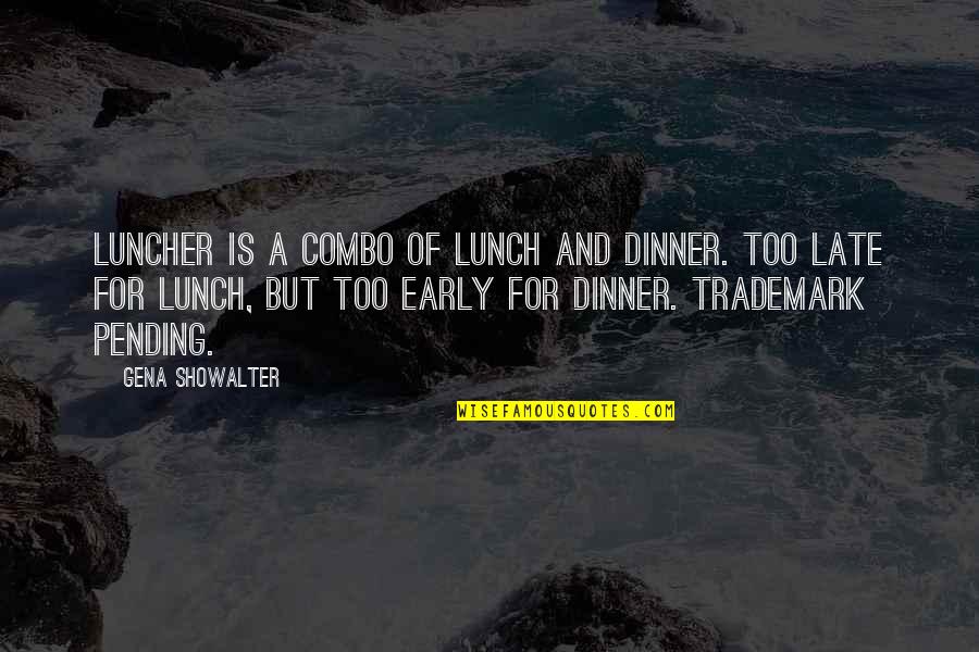 Luncher Quotes By Gena Showalter: Luncher is a combo of lunch and dinner. Luncher Quotes By Gena Showalter: Luncher is a combo of lunch and dinner.