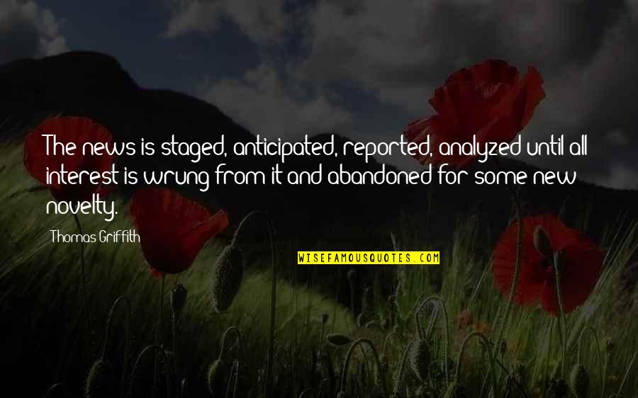 Luncher Quotes By Thomas Griffith: The news is staged, anticipated, reported, analyzed until Luncher Quotes By Thomas Griffith: The news is staged, anticipated, reported, analyzed until