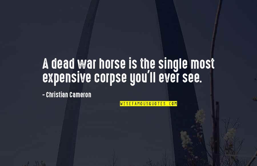 Lunchera Saludable Quotes By Christian Cameron: A dead war horse is the single most Lunchera Saludable Quotes By Christian Cameron: A dead war horse is the single most