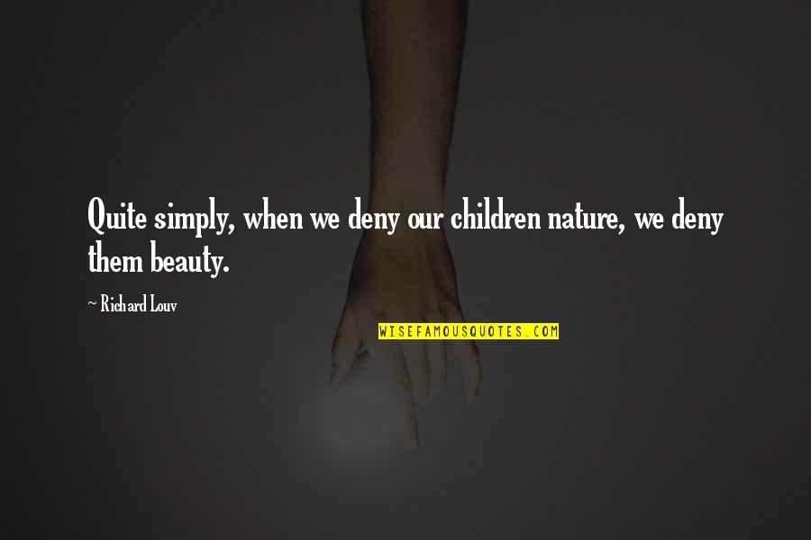 Lunchera Saludable Quotes By Richard Louv: Quite simply, when we deny our children nature,