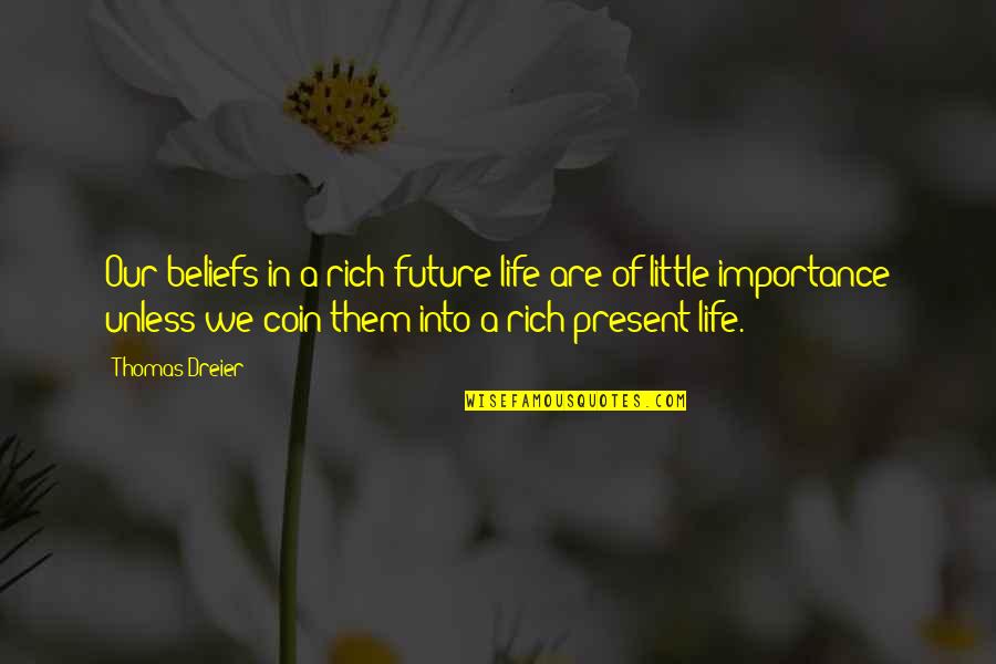 Lunchera Saludable Quotes By Thomas Dreier: Our beliefs in a rich future life are Lunchera Saludable Quotes By Thomas Dreier: Our beliefs in a rich future life are
