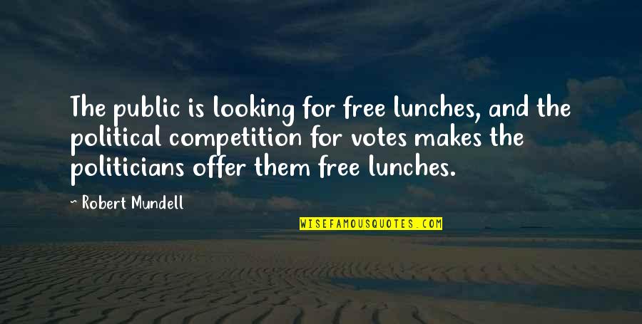 Lunches Quotes By Robert Mundell: The public is looking for free lunches, and