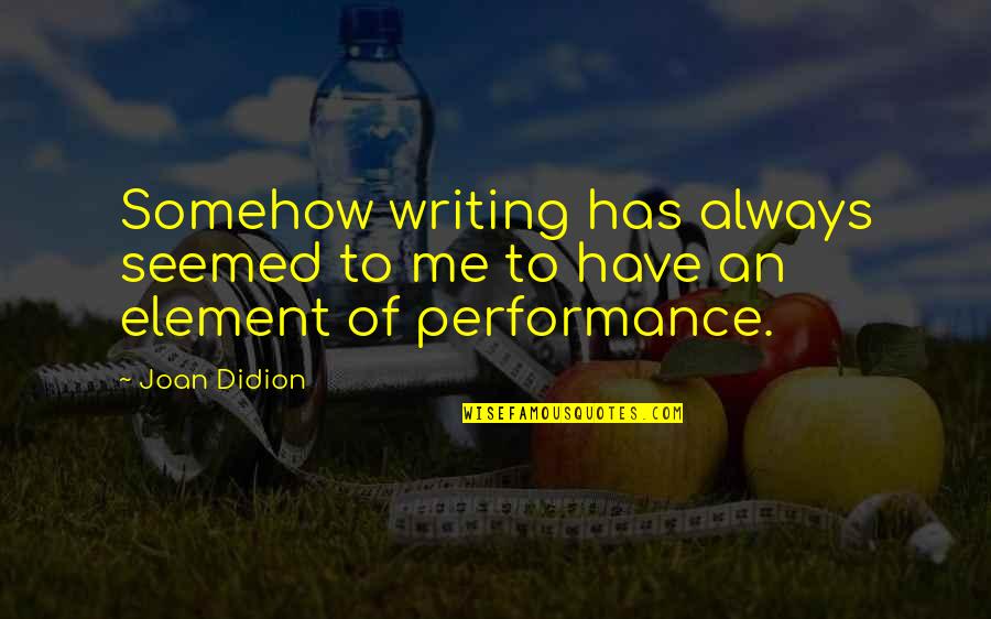 Lunching With Friends Quotes By Joan Didion: Somehow writing has always seemed to me to