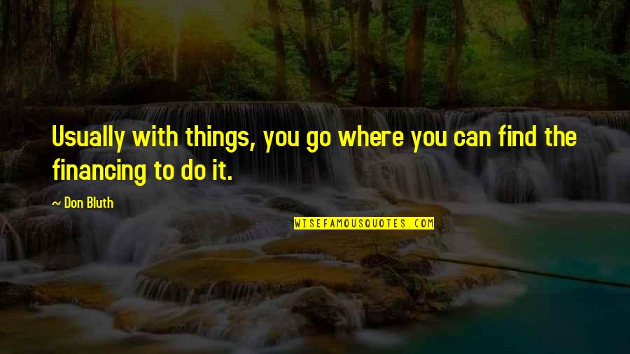 Lunchtime Global Quotes By Don Bluth: Usually with things, you go where you can