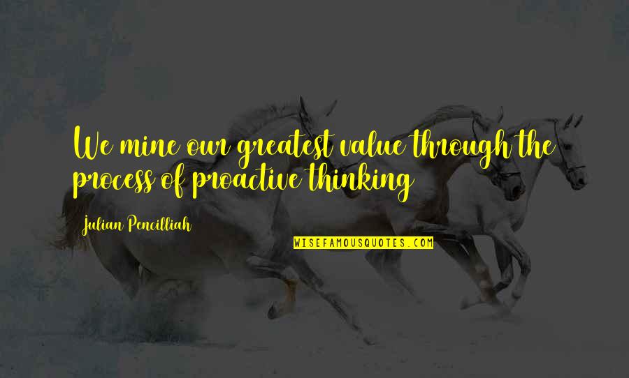 Lunchtime Global Quotes By Julian Pencilliah: We mine our greatest value through the process Lunchtime Global Quotes By Julian Pencilliah: We mine our greatest value through the process