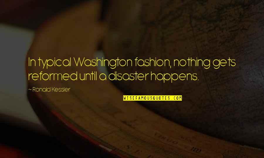 Lund Chut Quotes By Ronald Kessler: In typical Washington fashion, nothing gets reformed until
