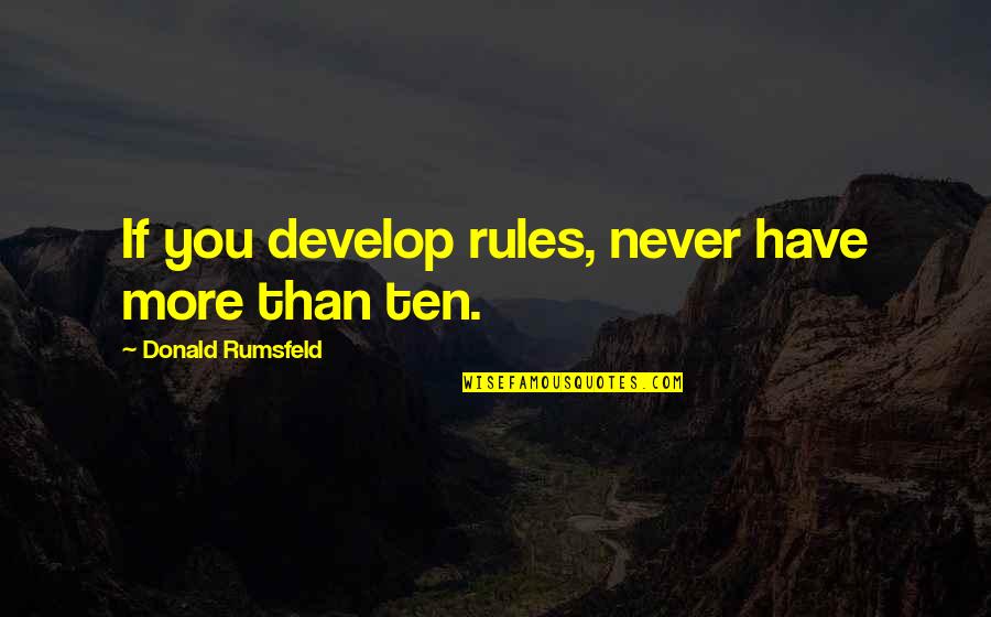 Lund Quotes By Donald Rumsfeld: If you develop rules, never have more than