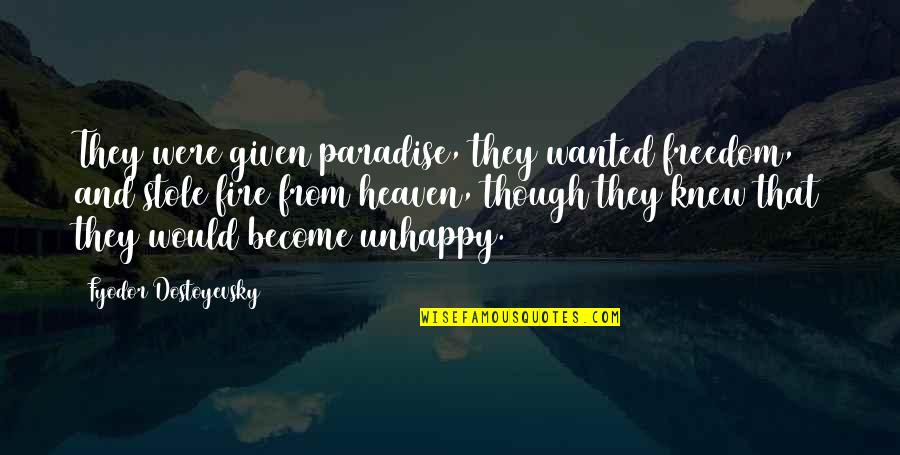 Lund Quotes By Fyodor Dostoyevsky: They were given paradise, they wanted freedom, and