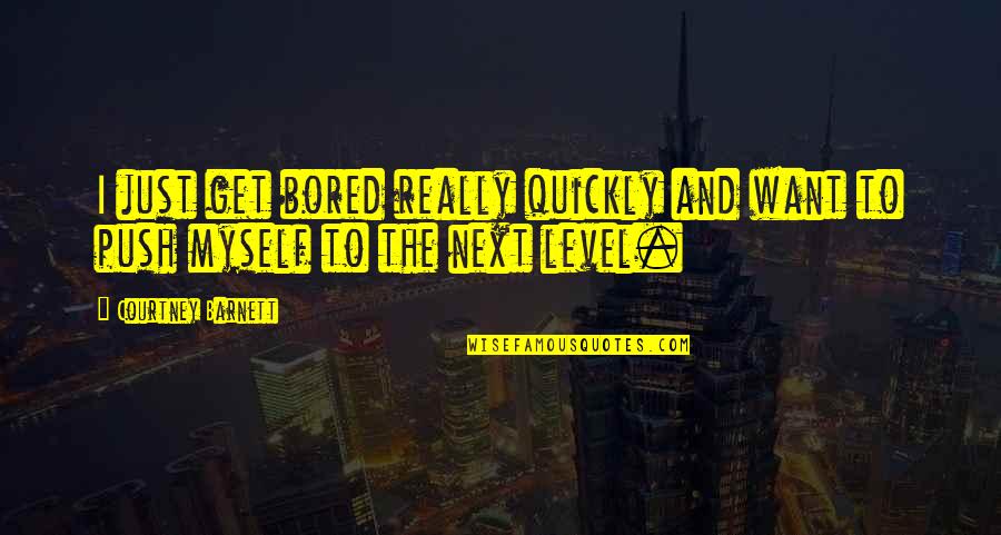 Lundagatan 7 Quotes By Courtney Barnett: I just get bored really quickly and want Lundagatan 7 Quotes By Courtney Barnett: I just get bored really quickly and want