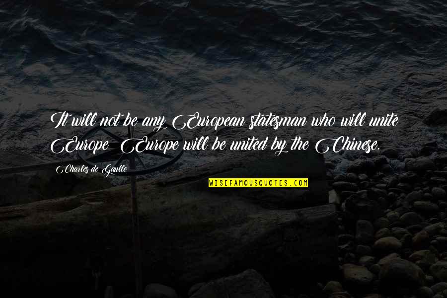 Lundahl Middle School Quotes By Charles De Gaulle: It will not be any European statesman who Lundahl Middle School Quotes By Charles De Gaulle: It will not be any European statesman who