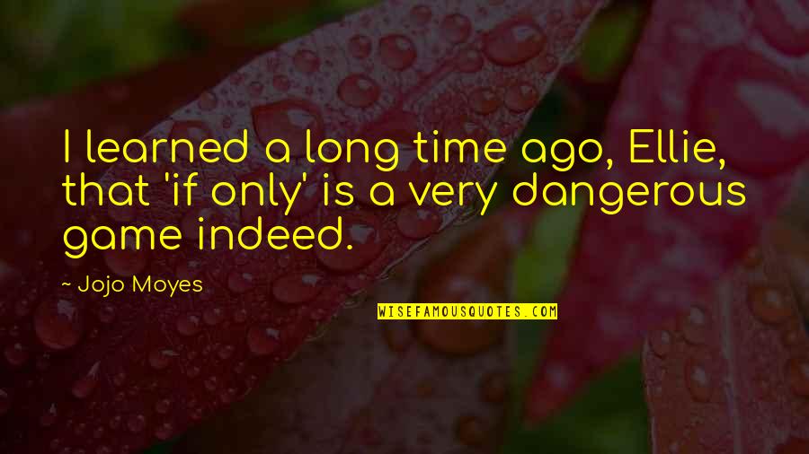 Lundahl Middle School Quotes By Jojo Moyes: I learned a long time ago, Ellie, that