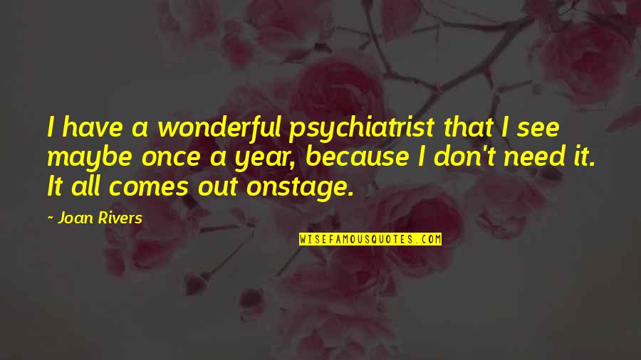 Lundblad Lodge Quotes By Joan Rivers: I have a wonderful psychiatrist that I see