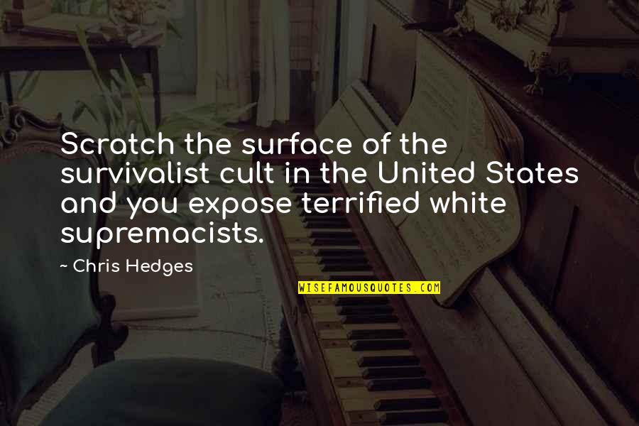 Lundblads Quotes By Chris Hedges: Scratch the surface of the survivalist cult in Lundblads Quotes By Chris Hedges: Scratch the surface of the survivalist cult in