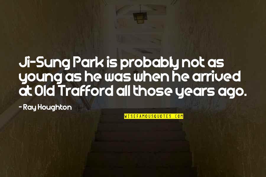 Lundby Of Sweden Quotes By Ray Houghton: Ji-Sung Park is probably not as young as Lundby Of Sweden Quotes By Ray Houghton: Ji-Sung Park is probably not as young as
