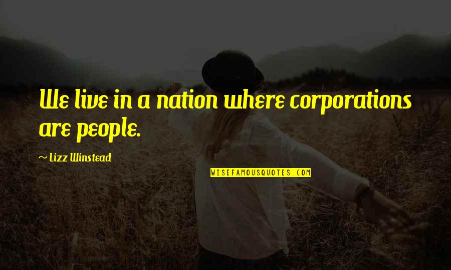 Lundegaard Fargo Quotes By Lizz Winstead: We live in a nation where corporations are Lundegaard Fargo Quotes By Lizz Winstead: We live in a nation where corporations are