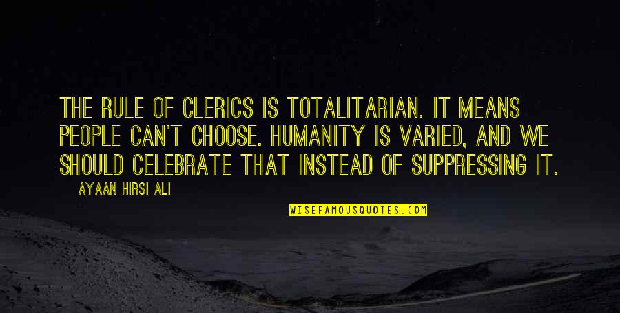 Lunden Souza Quotes By Ayaan Hirsi Ali: The rule of clerics is totalitarian. It means Lunden Souza Quotes By Ayaan Hirsi Ali: The rule of clerics is totalitarian. It means