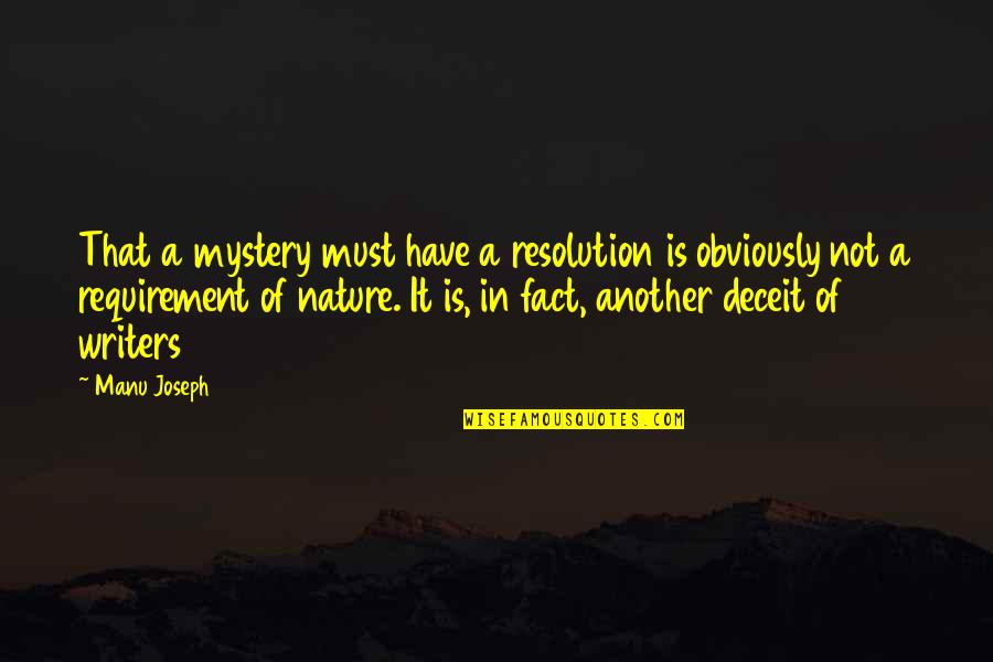 Lunden Souza Quotes By Manu Joseph: That a mystery must have a resolution is Lunden Souza Quotes By Manu Joseph: That a mystery must have a resolution is