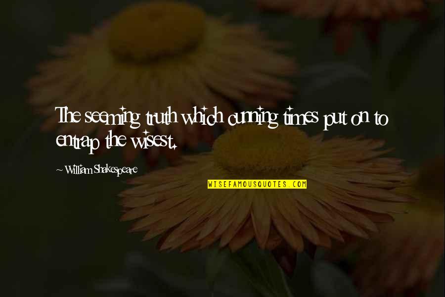 Lunden Souza Quotes By William Shakespeare: The seeming truth which cunning times put on Lunden Souza Quotes By William Shakespeare: The seeming truth which cunning times put on