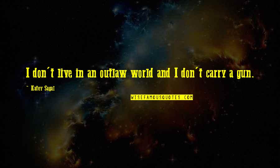 Lundene Quotes By Katey Sagal: I don't live in an outlaw world and
