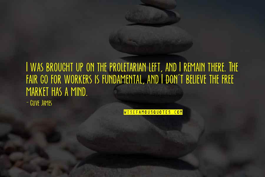 Lundenne Quotes By Clive James: I was brought up on the proletarian left,