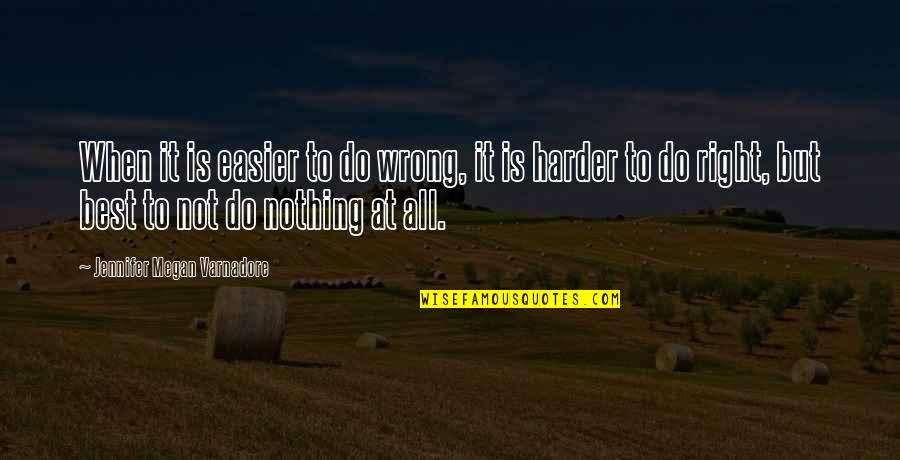 Lundenne Quotes By Jennifer Megan Varnadore: When it is easier to do wrong, it