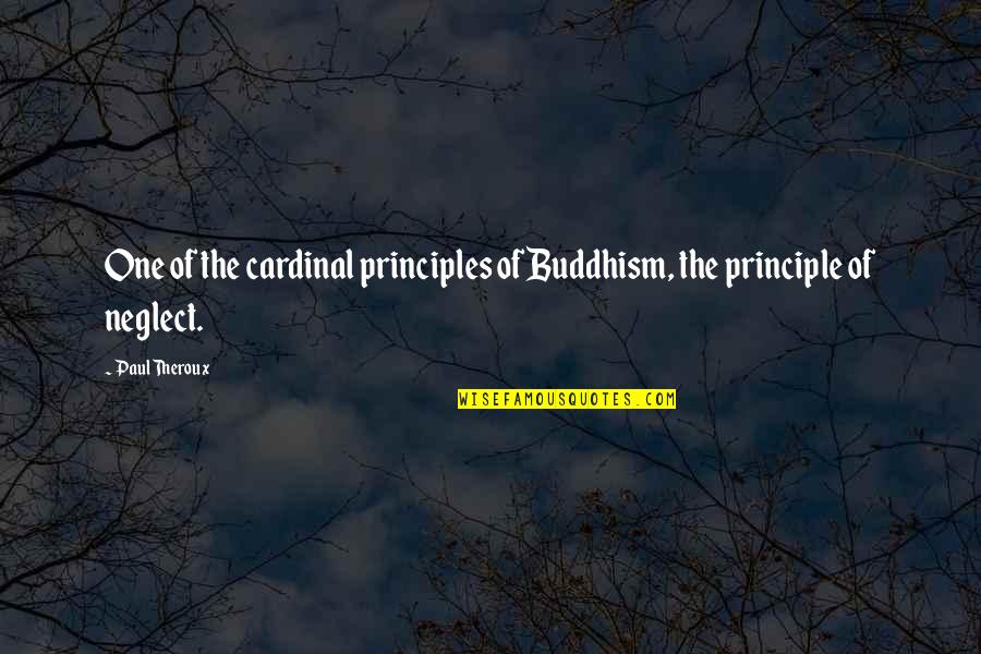 Lundenne Quotes By Paul Theroux: One of the cardinal principles of Buddhism, the