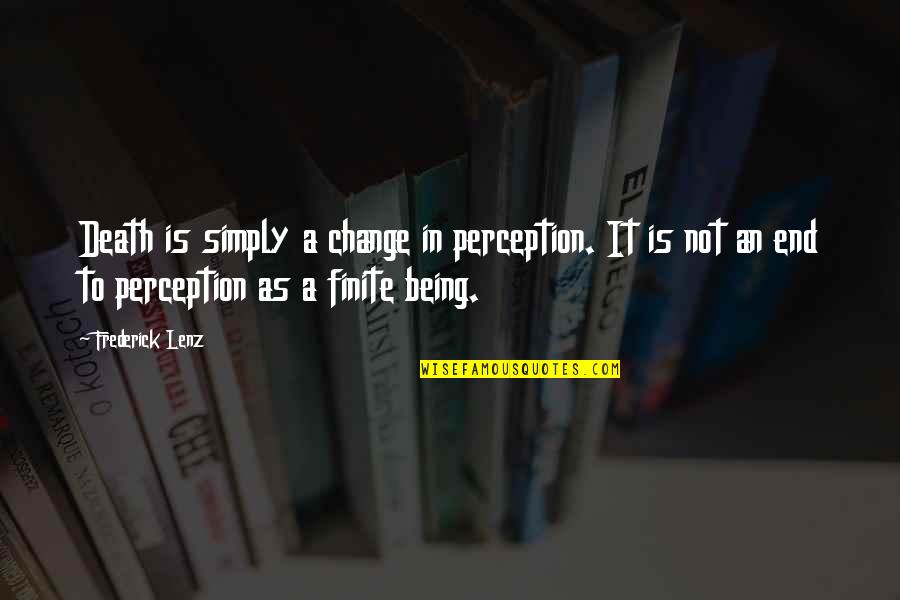 Lunden's Quotes By Frederick Lenz: Death is simply a change in perception. It Lunden's Quotes By Frederick Lenz: Death is simply a change in perception. It