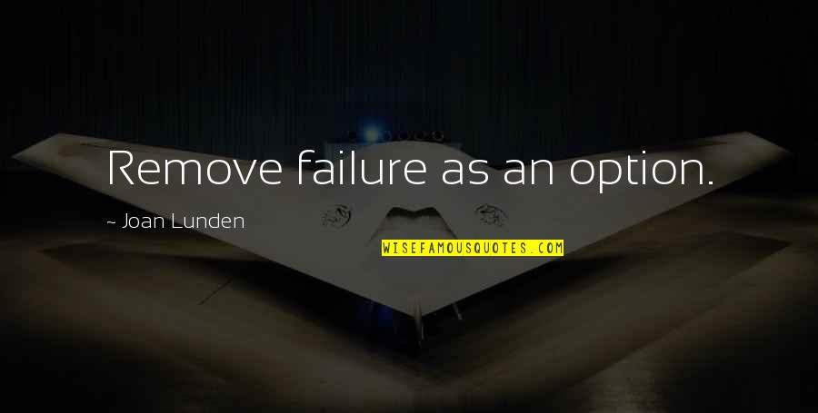 Lunden's Quotes By Joan Lunden: Remove failure as an option.