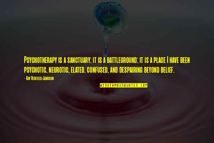 Lunden's Quotes By Kay Redfield Jamison: Psychotherapy is a sanctuary; it is a battleground; Lunden's Quotes By Kay Redfield Jamison: Psychotherapy is a sanctuary; it is a battleground;