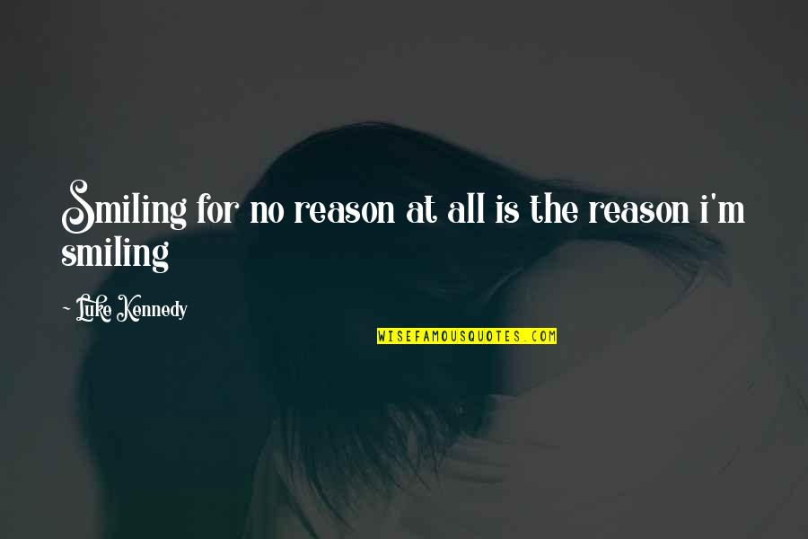 Lundens Wolds Quotes By Luke Kennedy: Smiling for no reason at all is the