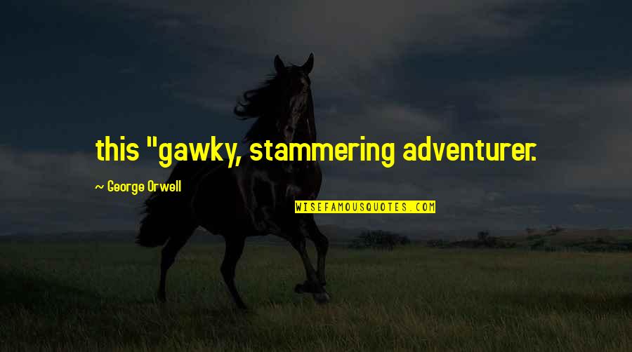 Lundenwic Roblox Quotes By George Orwell: this "gawky, stammering adventurer.