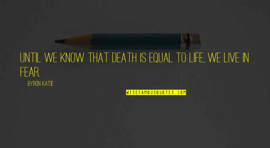 Lundequistska Quotes By Byron Katie: Until we know that death is equal to