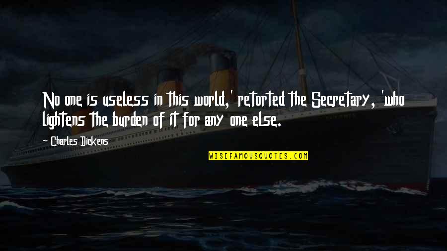 Lundequistska Quotes By Charles Dickens: No one is useless in this world,' retorted Lundequistska Quotes By Charles Dickens: No one is useless in this world,' retorted
