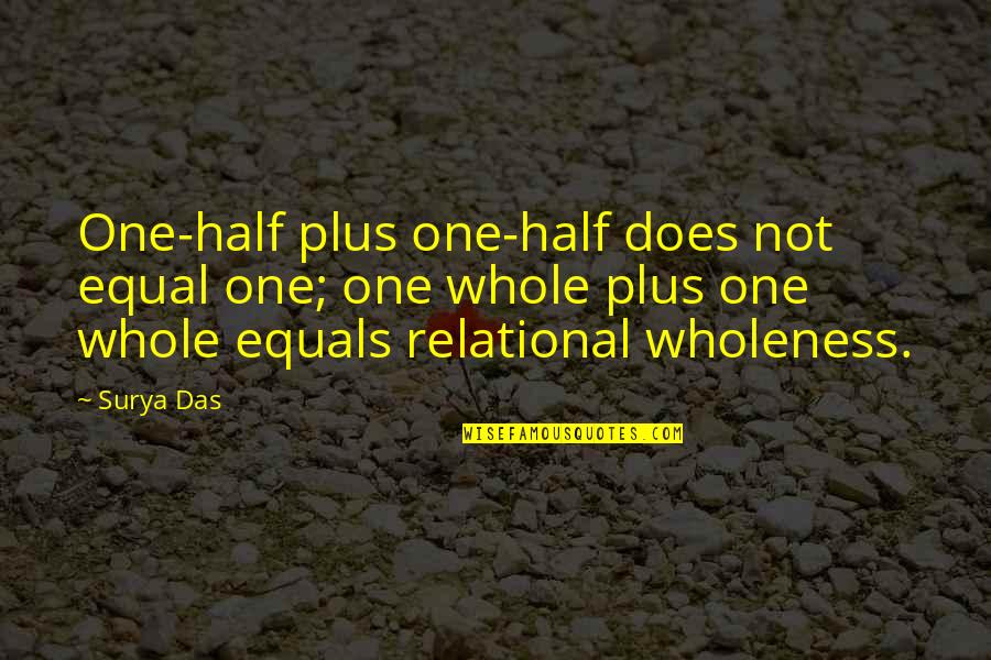Lundequistska Quotes By Surya Das: One-half plus one-half does not equal one; one Lundequistska Quotes By Surya Das: One-half plus one-half does not equal one; one