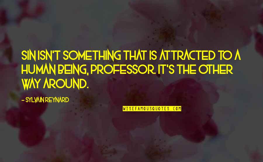 Lundequistska Quotes By Sylvain Reynard: Sin isn't something that is attracted to a Lundequistska Quotes By Sylvain Reynard: Sin isn't something that is attracted to a
