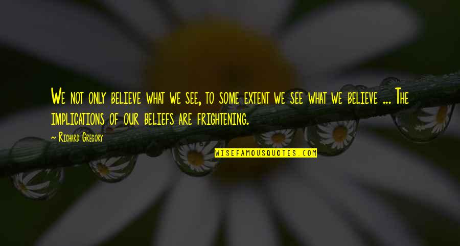 Lunderby Livestock Quotes By Richard Gregory: We not only believe what we see, to