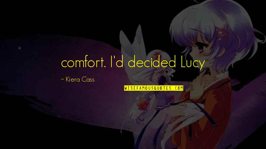 Lunderbys Photography Quotes By Kiera Cass: comfort. I'd decided Lucy
