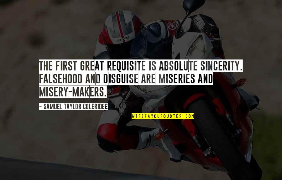 Lundergan Hall Quotes By Samuel Taylor Coleridge: The first great requisite is absolute sincerity. Falsehood