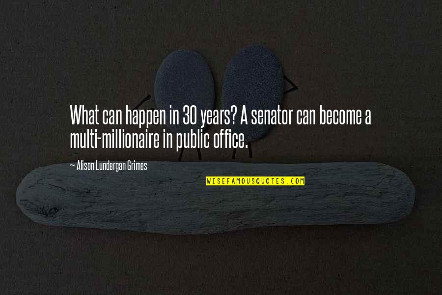 Lundergan Quotes By Alison Lundergan Grimes: What can happen in 30 years? A senator