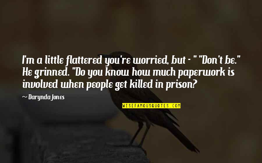 Lundhags Quotes By Darynda Jones: I'm a little flattered you're worried, but - Lundhags Quotes By Darynda Jones: I'm a little flattered you're worried, but -