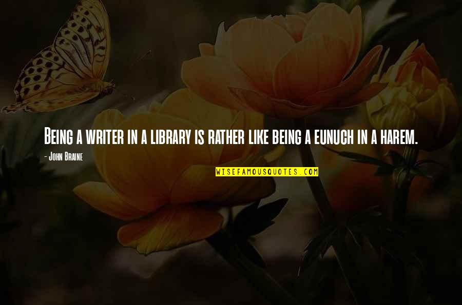 Lundhalsey Quotes By John Braine: Being a writer in a library is rather