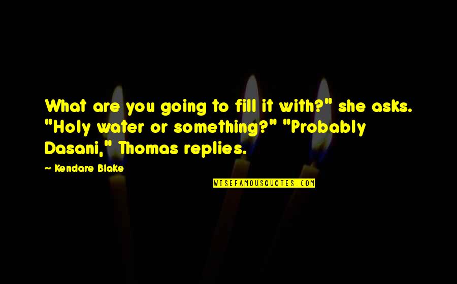 Lundi Matin Quotes By Kendare Blake: What are you going to fill it with?"