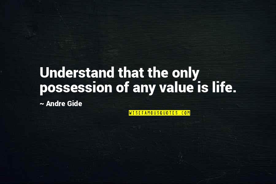 Lundin Energy Quote Quotes By Andre Gide: Understand that the only possession of any value
